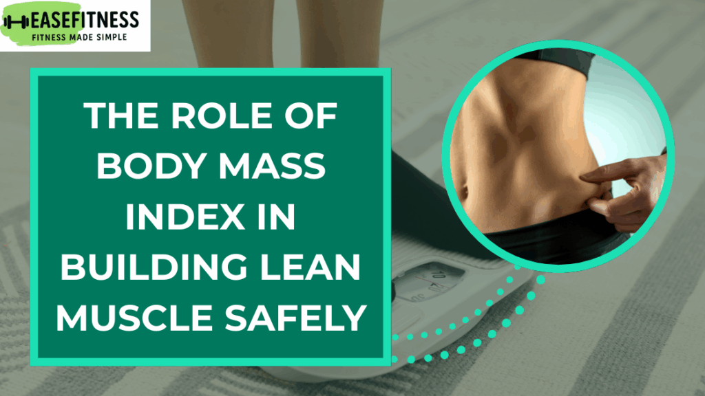 The Role of Body Mass Index in Building Lean Muscle Safely